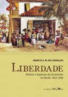 Liberdade : rotinas e rupturas do escravismo no Recife, 1822- 1850