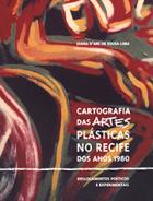 Cartografia das artes plásticas no Recife dos anos 1980: deslocamentos poéticos e experimentais