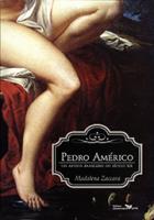 Pedro Américo: um artista brasileiro do século XIX