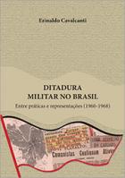 Ditadura militar no Brasil: entre práticas e representações (1960-1968)